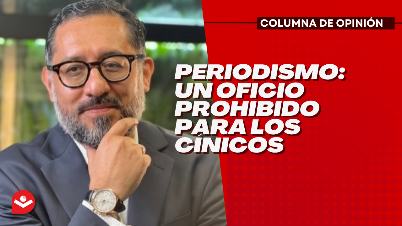 Periodismo: Un oficio prohibido para los cínicos