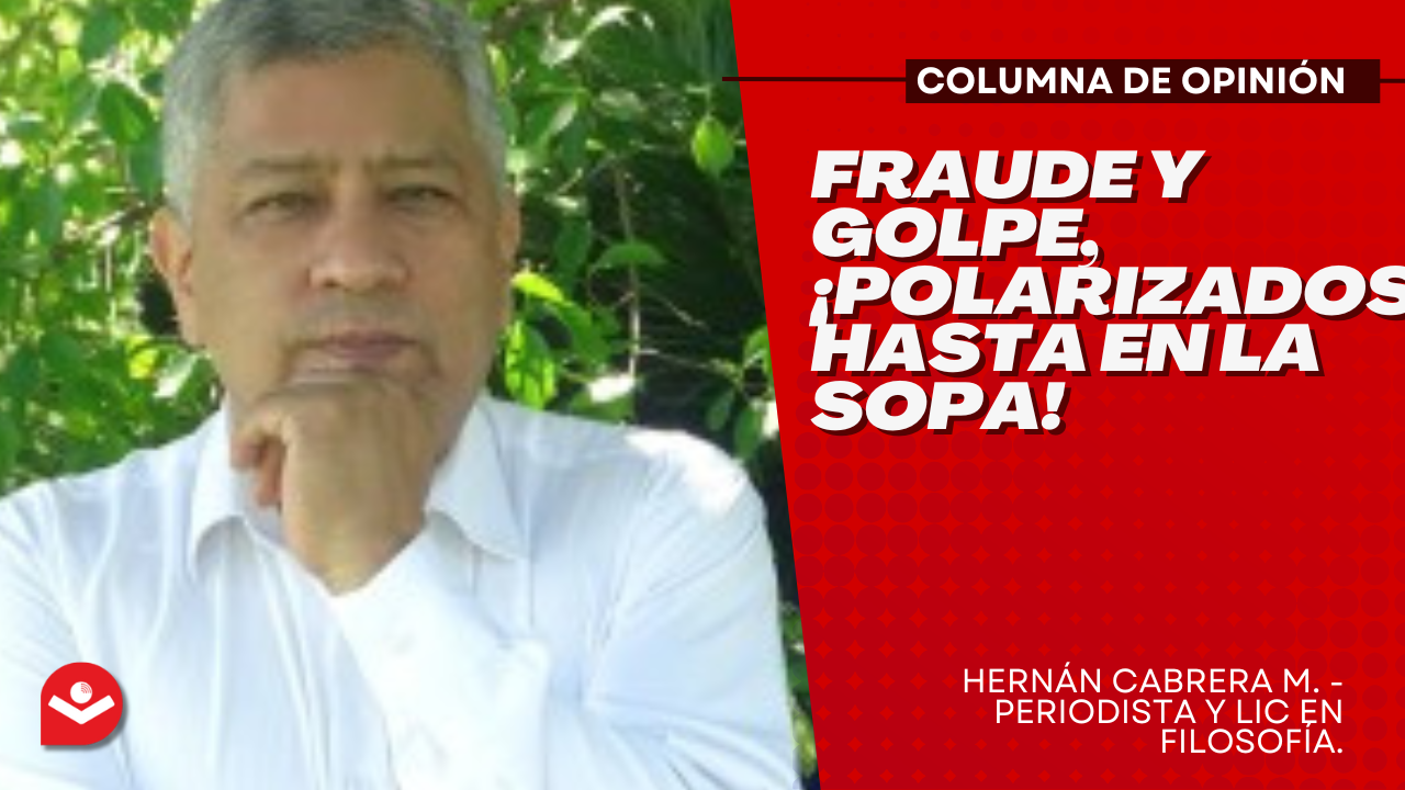 Fraude y golpe, ¡polarizados hasta en la sopa!