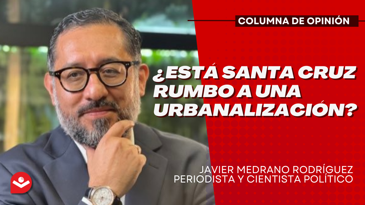 ¿Está Santa Cruz rumbo a una urbanalización?