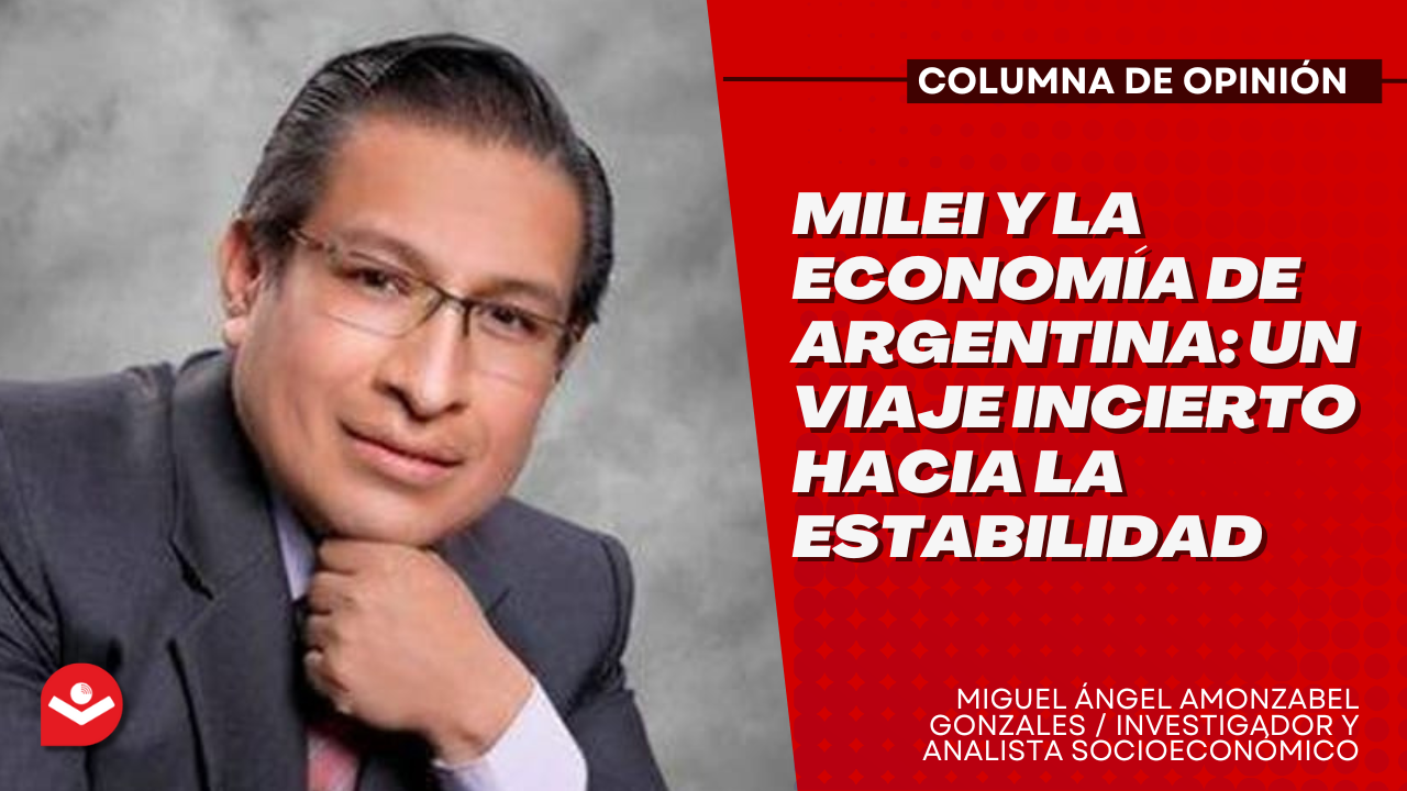 Milei y la economía de Argentina: un viaje incierto hacia la estabilidad