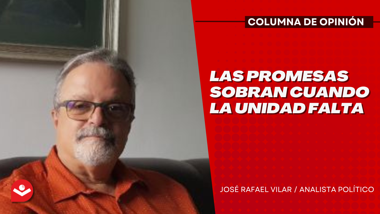 Las promesas sobran cuando la unidad falta