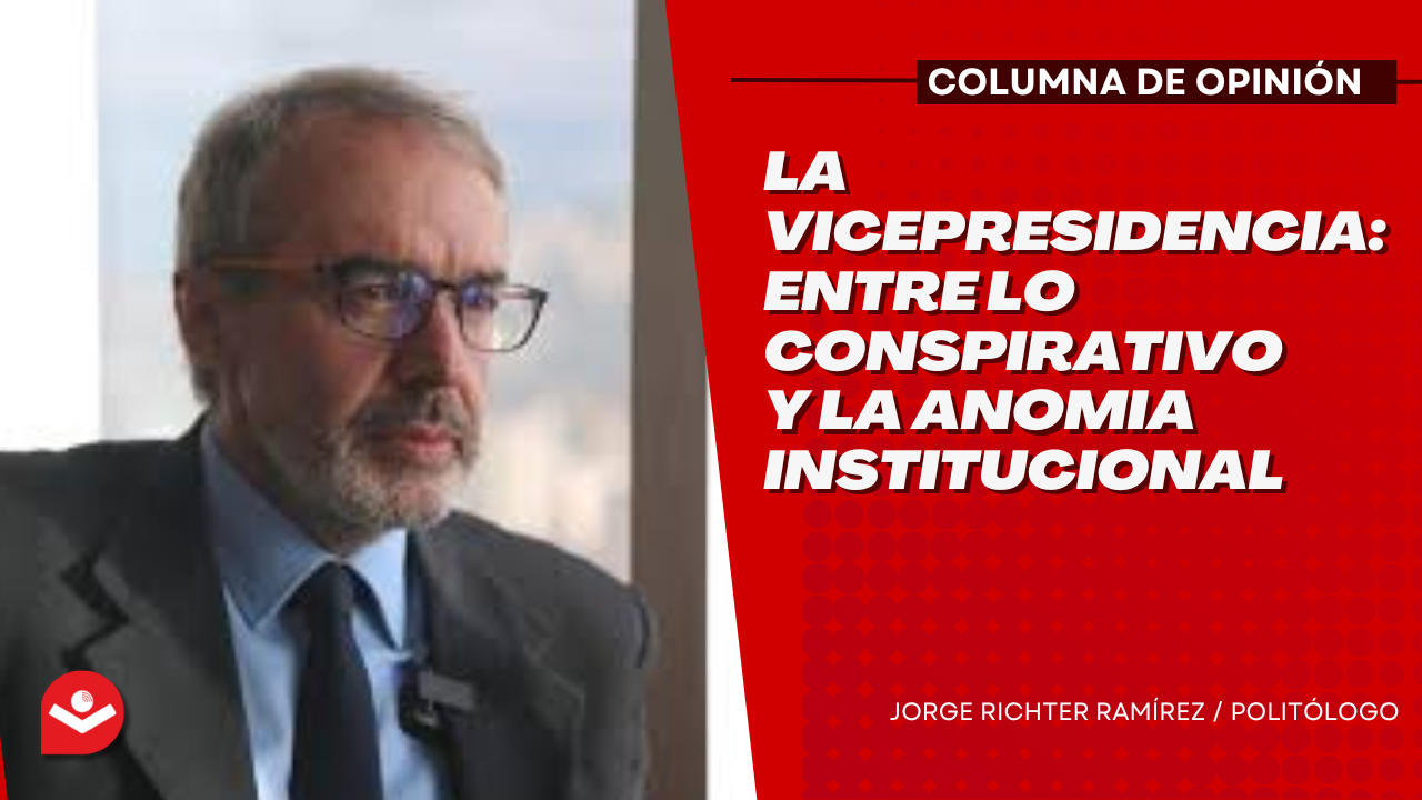 La Vicepresidencia: entre lo conspirativo y la anomia institucional