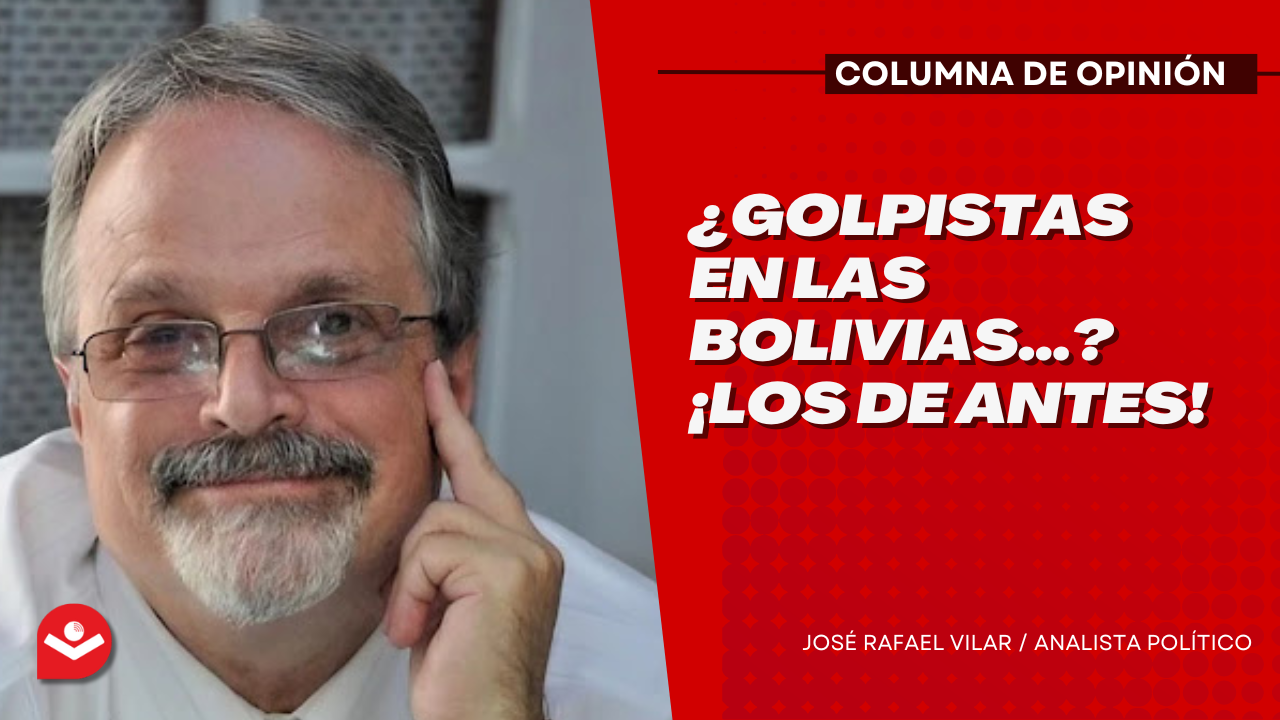 ¿Golpistas en Las Bolivias…? ¡Los de antes!