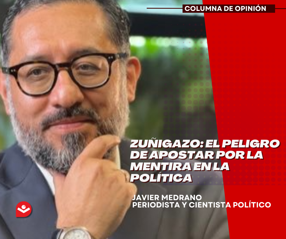 Zuñigazo: El peligro de apostar por la mentira en la política