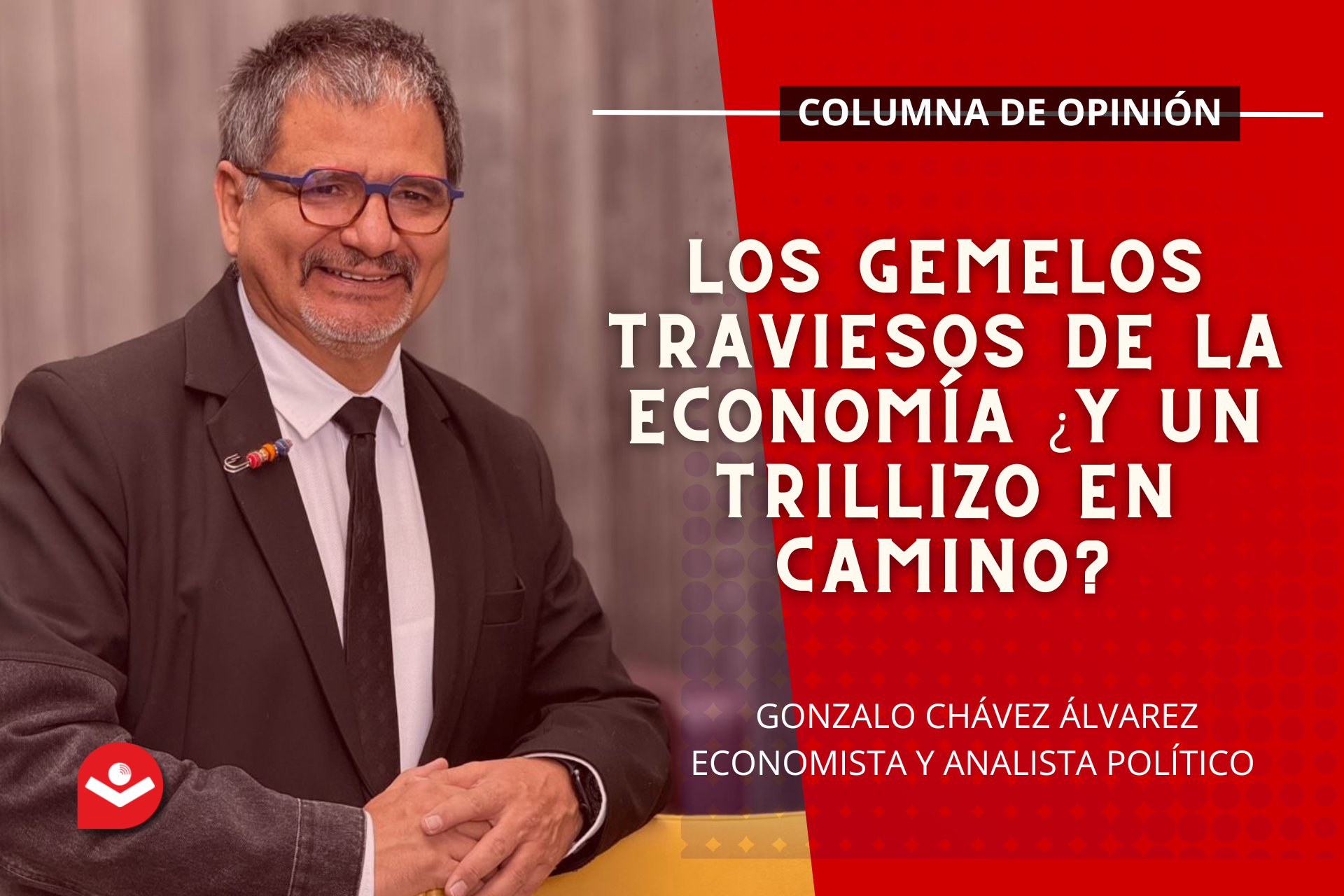 Los Gemelos Traviesos de la Economía ¿Y un Trillizo en Camino?