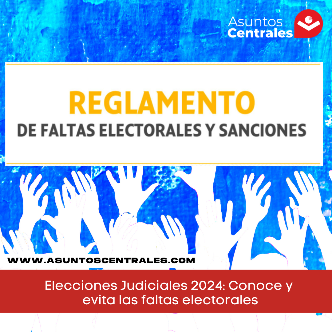 Elecciones Judiciales 2024: Conoce y evita las faltas electorales