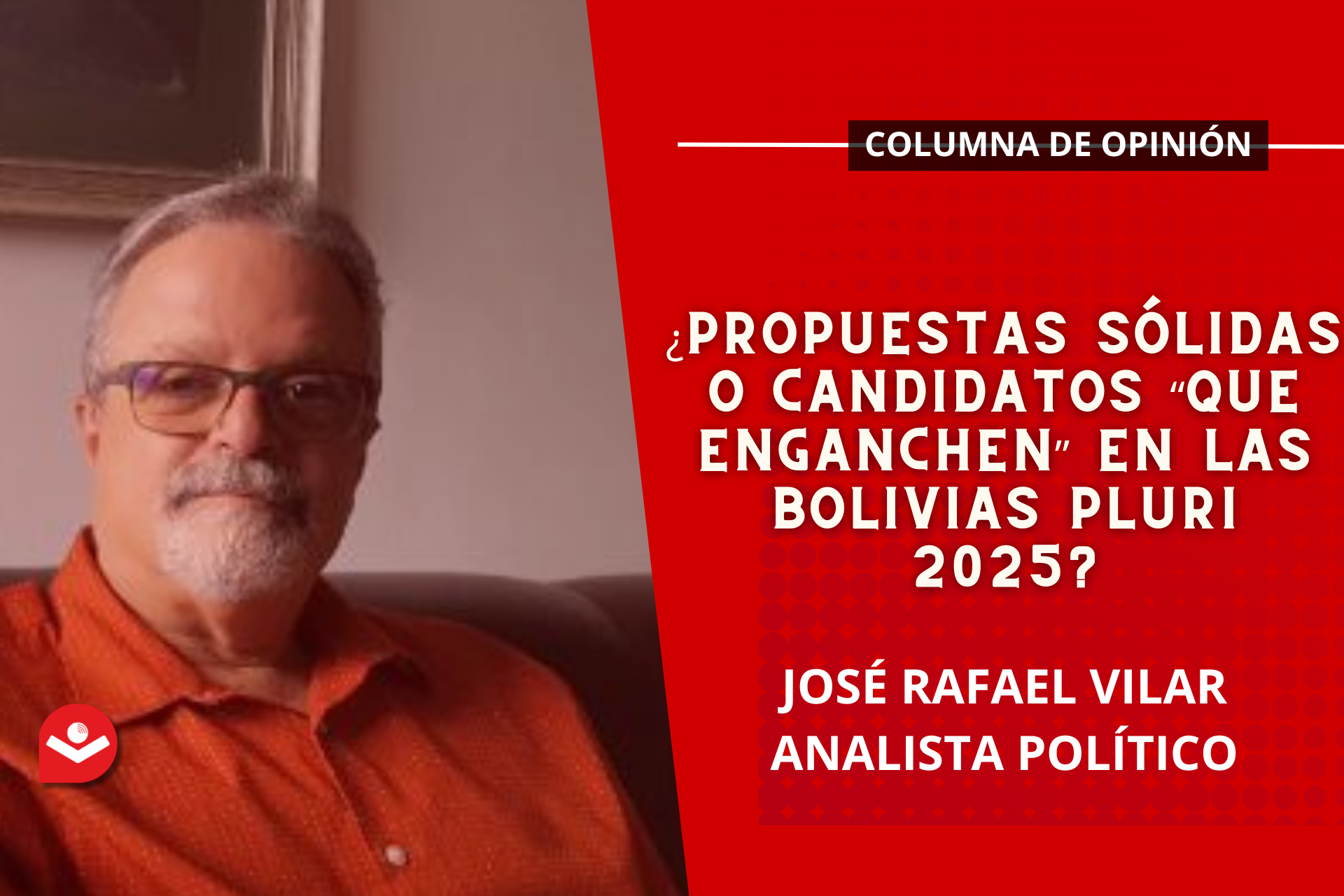 ¿Propuestas sólidas o candidatos “que enganchen” en Las Bolivias Pluri 2025?