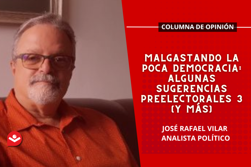 Malgastando la poca democracia: algunas sugerencias preelectorales 3 (y más)