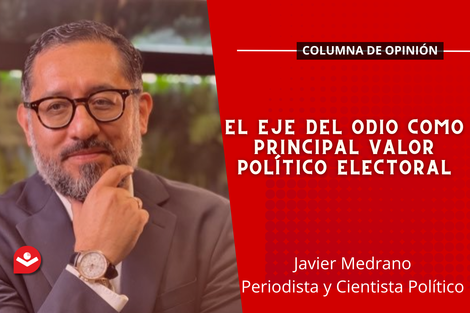 El eje del odio como principal valor político electoral