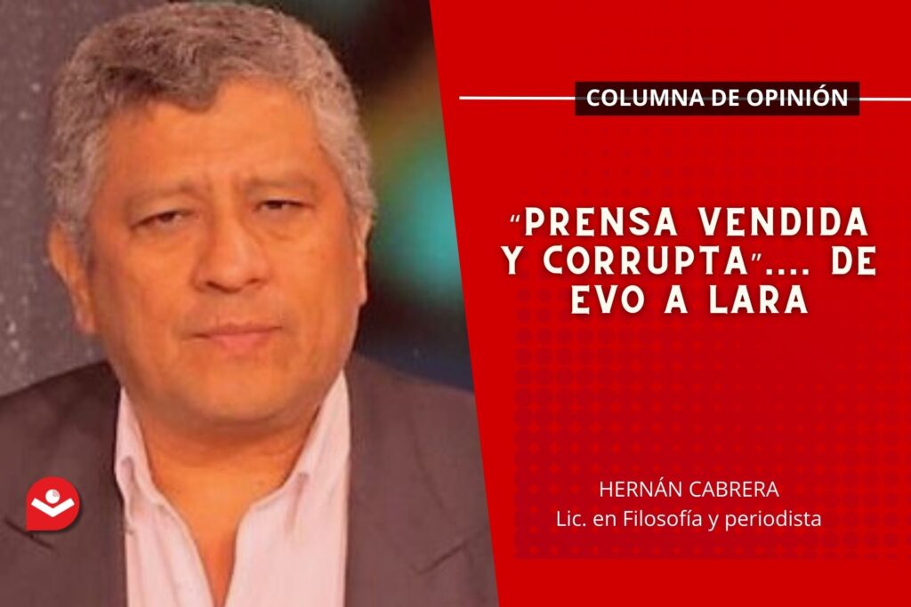 “Prensa vendida y corrupta”…. de Evo a Lara