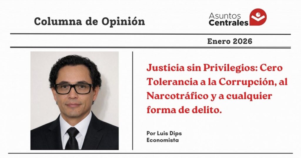 Justicia sin Privilegios: Cero Tolerancia a la Corrupción, al Narcotráfico y a cualquier forma de delito.