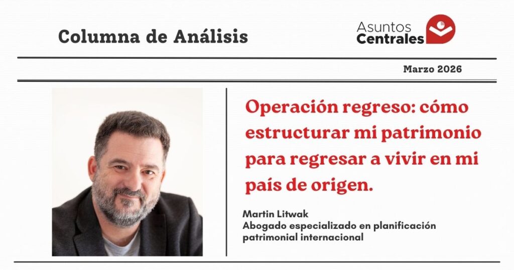 Operación regreso: cómo estructurar mi patrimonio para regresar a vivir en mi país de origen.