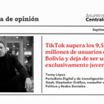 TikTok supera los 9,5 millones de usuarios en Bolivia y deja de ser una red exclusivamente juvenil